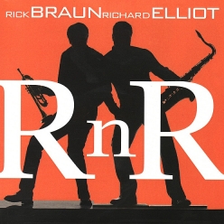 Richard Elliot & Rick Braun - R n R
